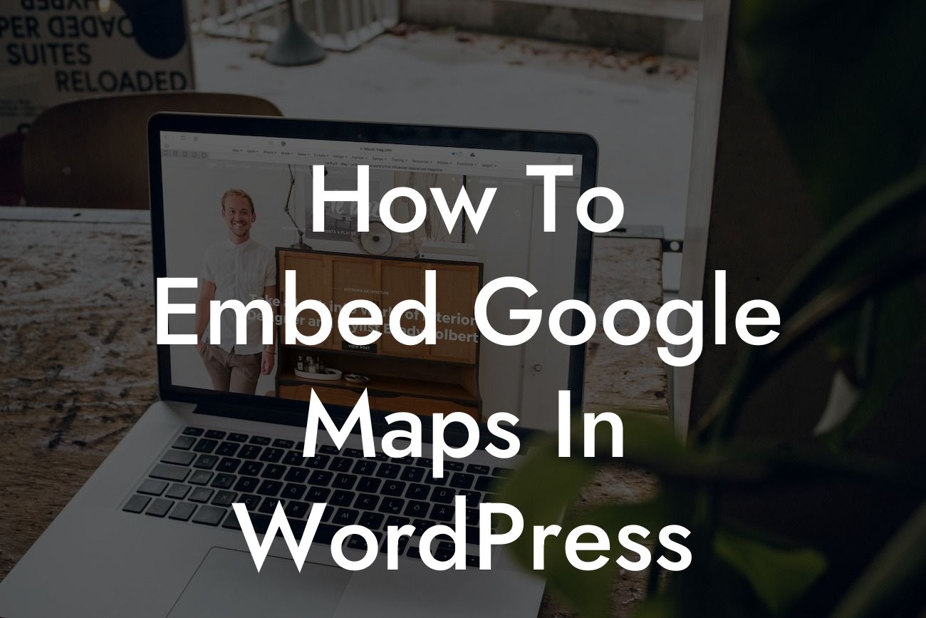 How To Embed Google Maps In WordPress