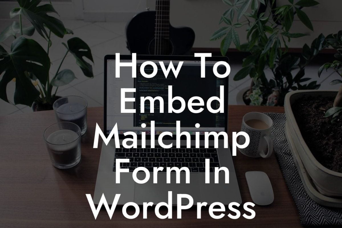 How To Embed Mailchimp Form In WordPress