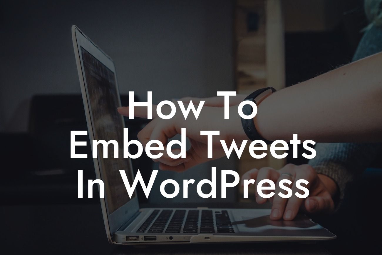 How To Embed Tweets In WordPress