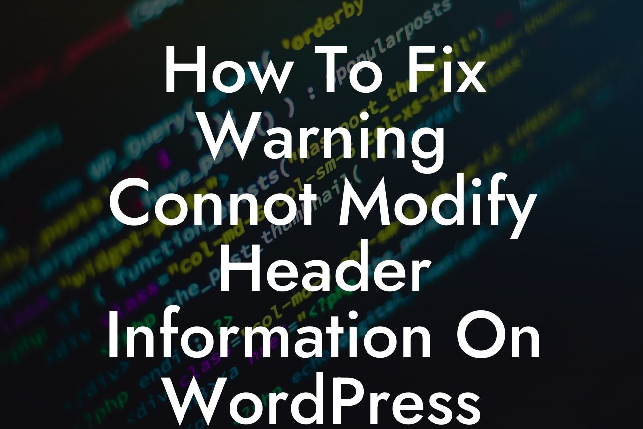 How To Fix Warning Connot Modify Header Information On WordPress Site