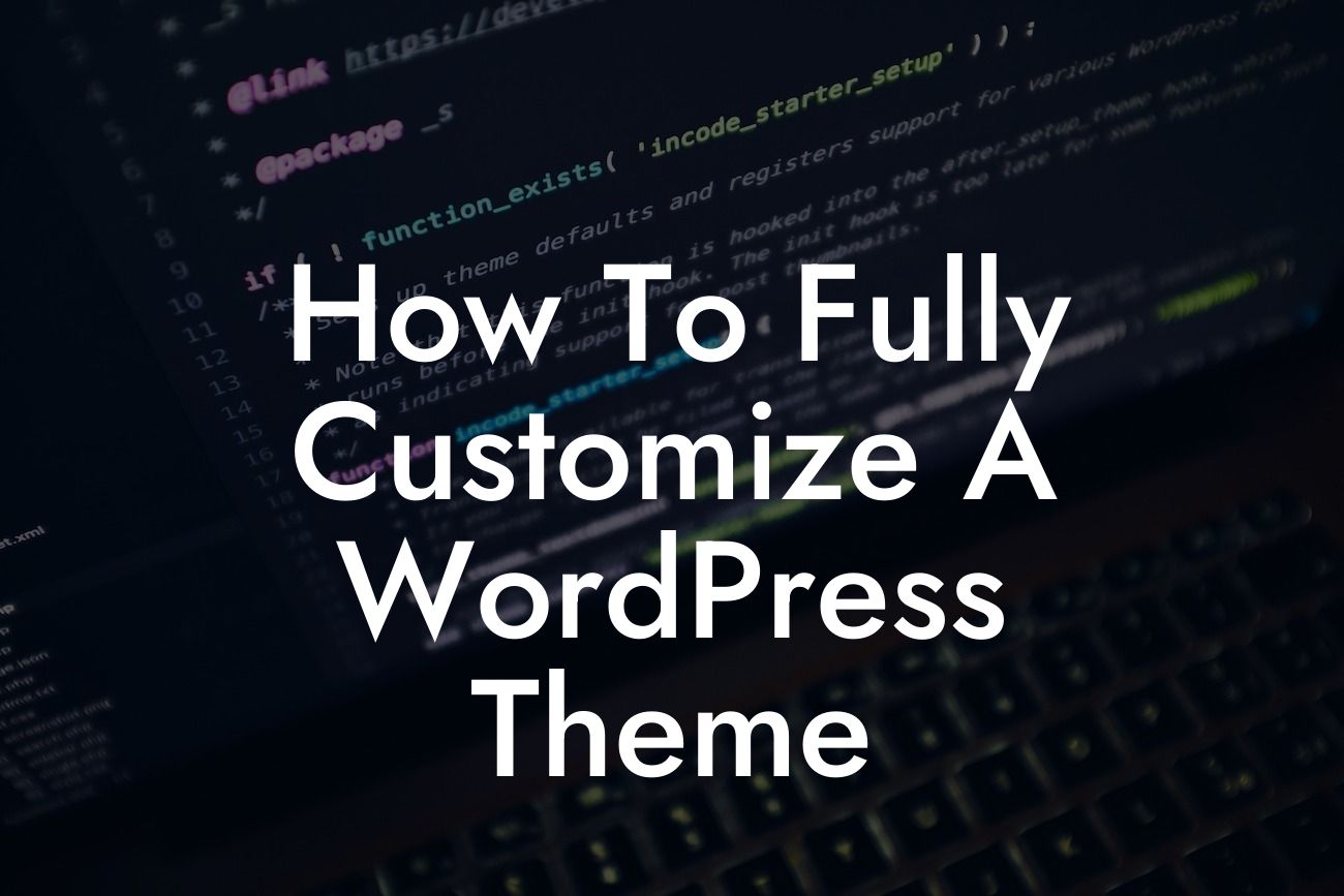 How To Fully Customize A WordPress Theme