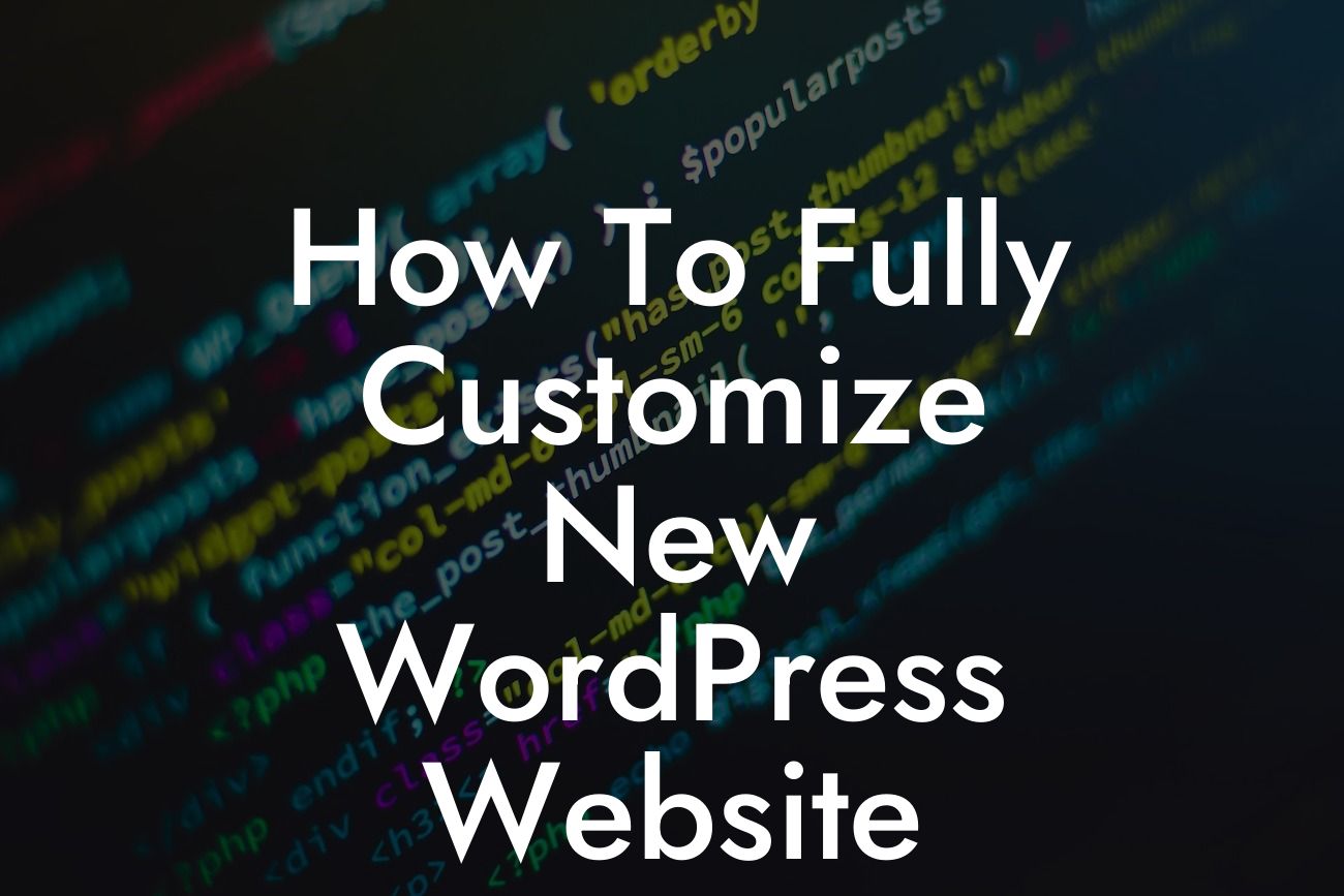 How To Fully Customize New WordPress Website