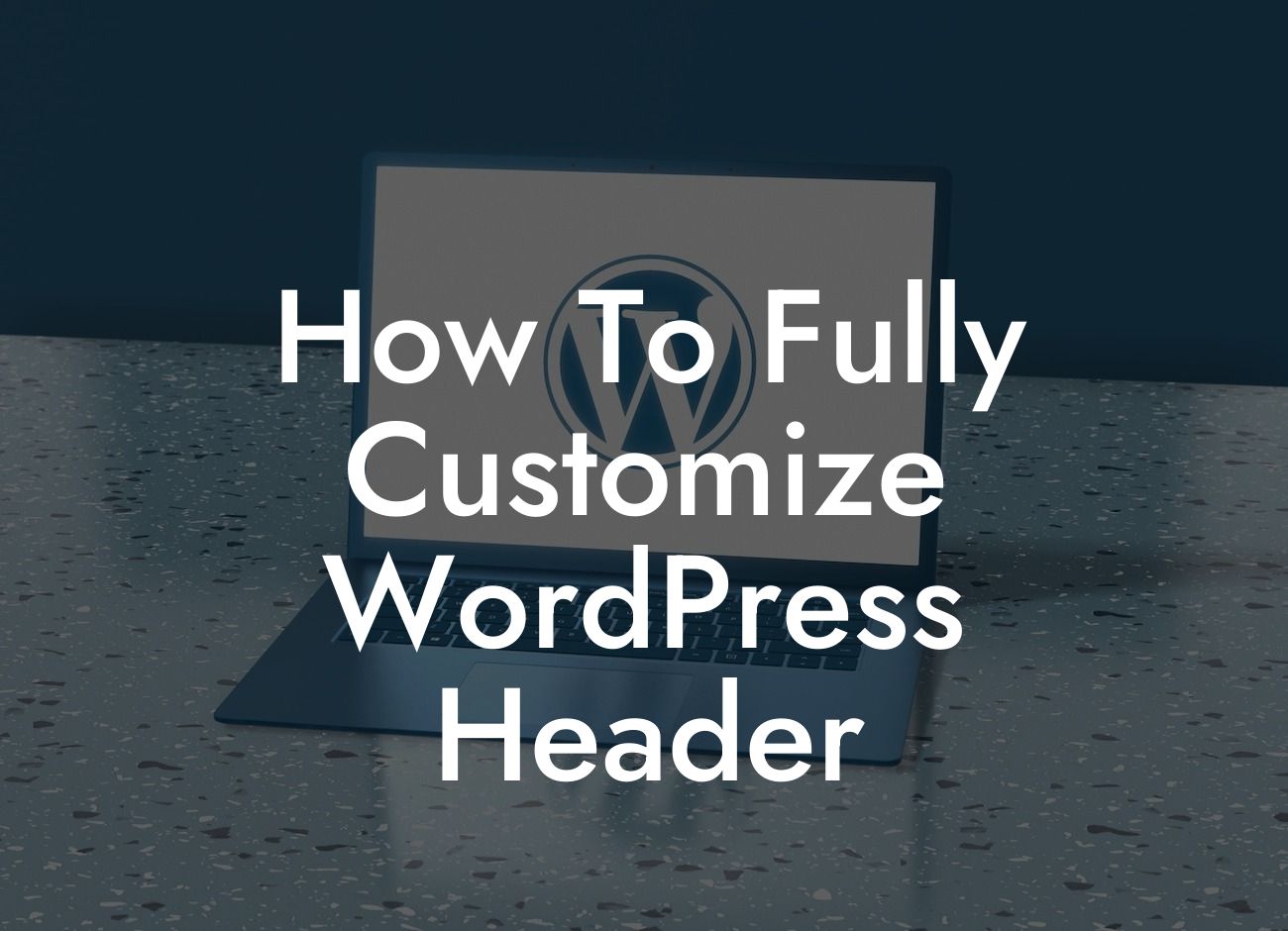 How To Fully Customize WordPress Header