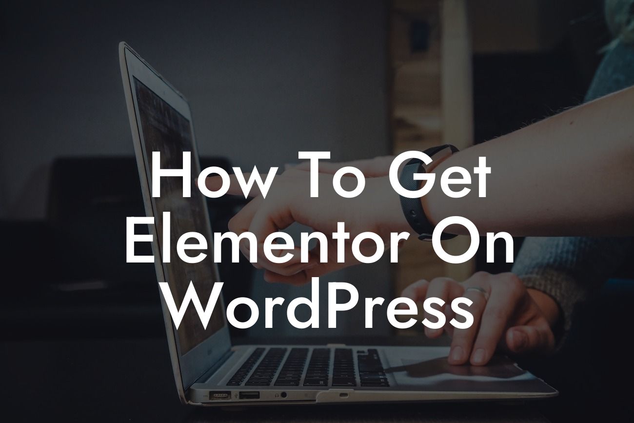 How To Get Elementor On WordPress