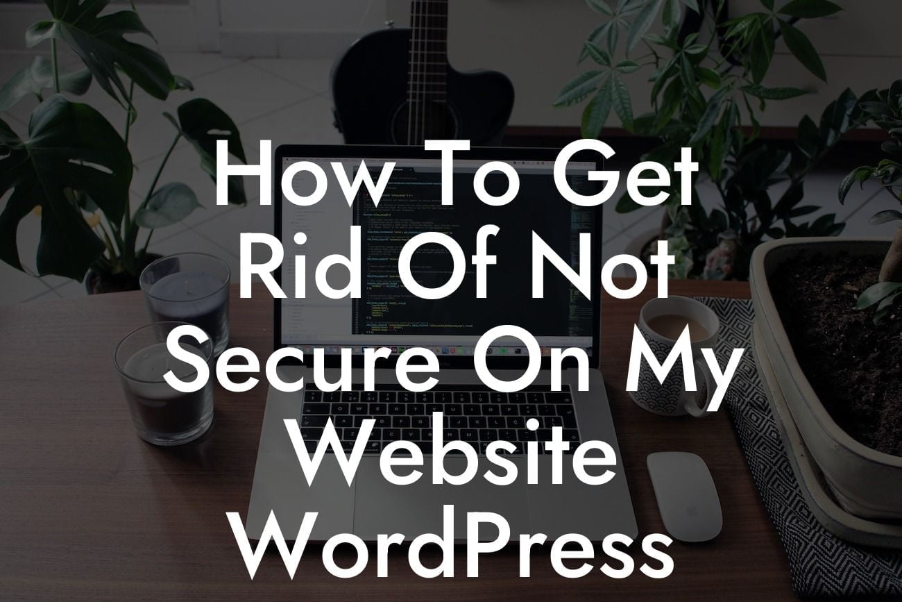 How To Get Rid Of Not Secure On My Website WordPress