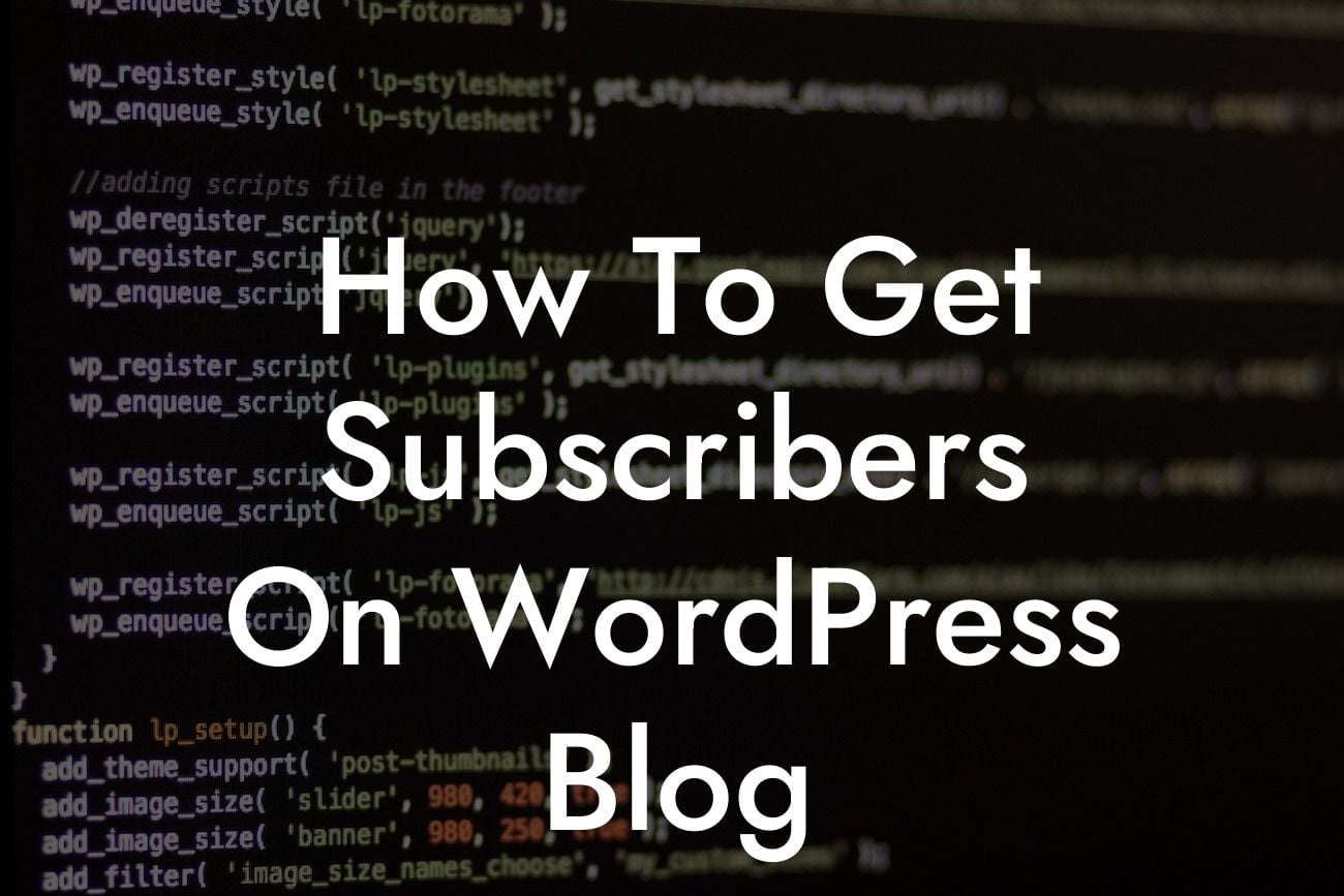 How To Get Subscribers On WordPress Blog