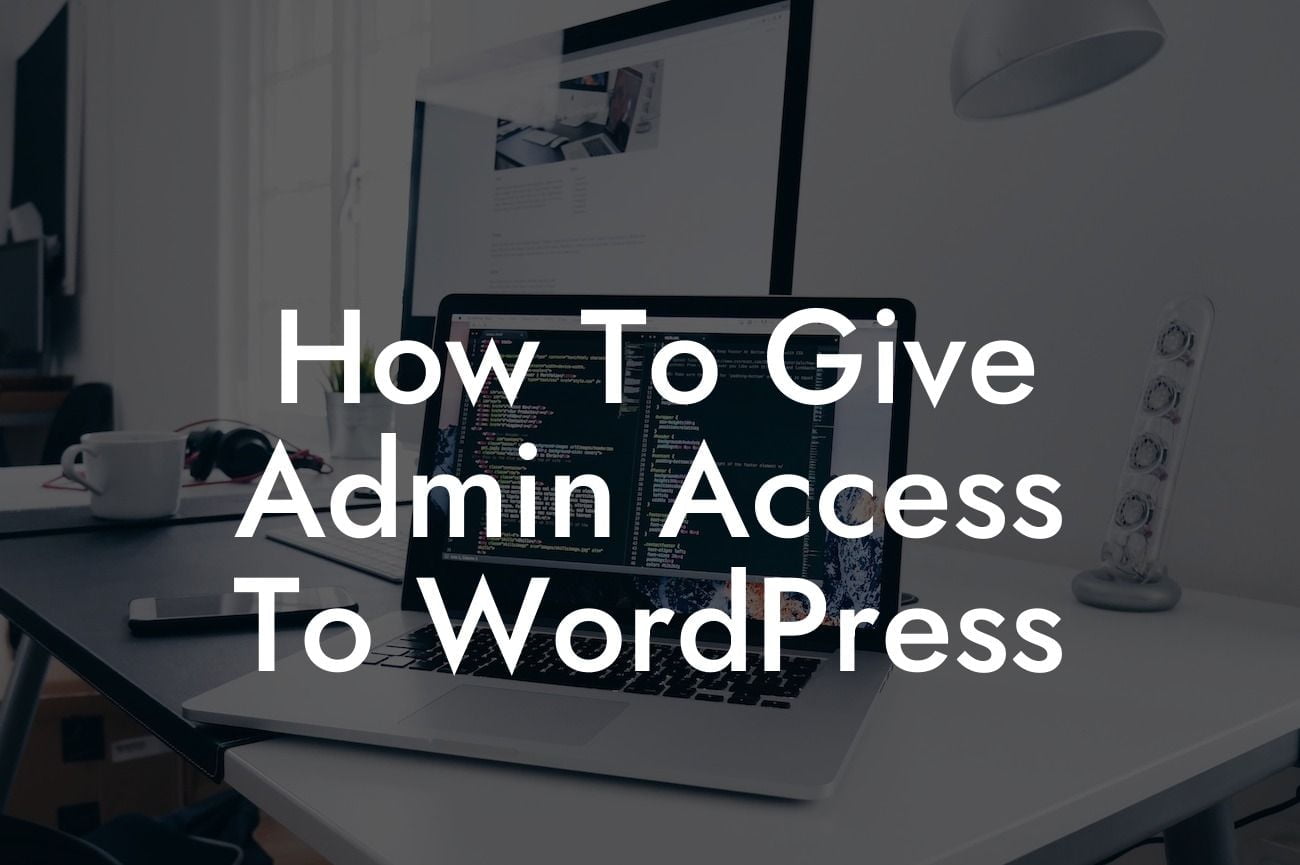 How To Give Admin Access To WordPress