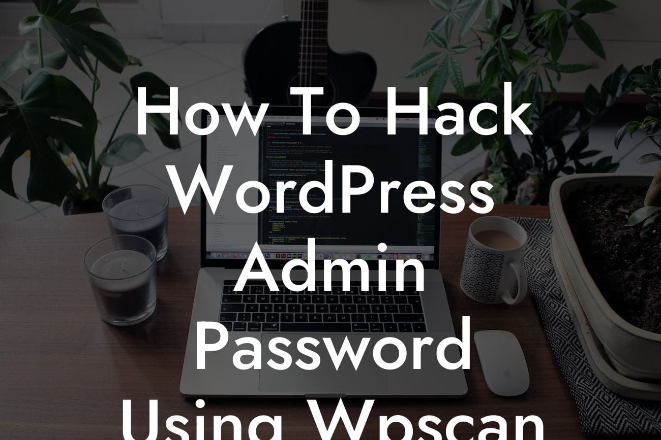 How To Hack WordPress Admin Password Using Wpscan
