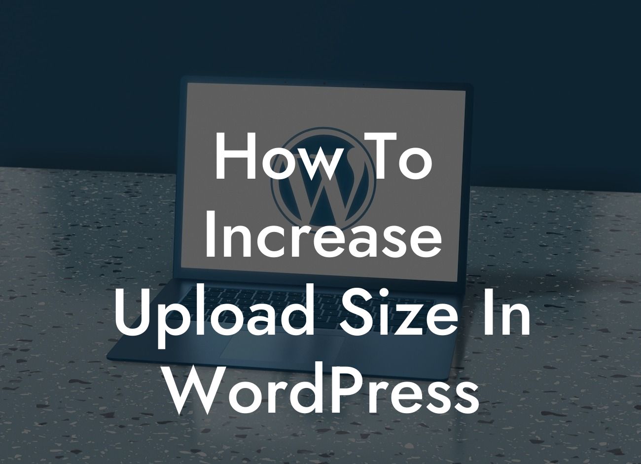 How To Increase Upload Size In WordPress