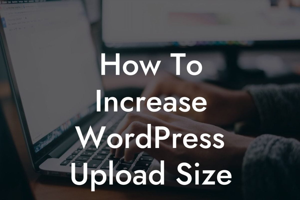 How To Increase WordPress Upload Size