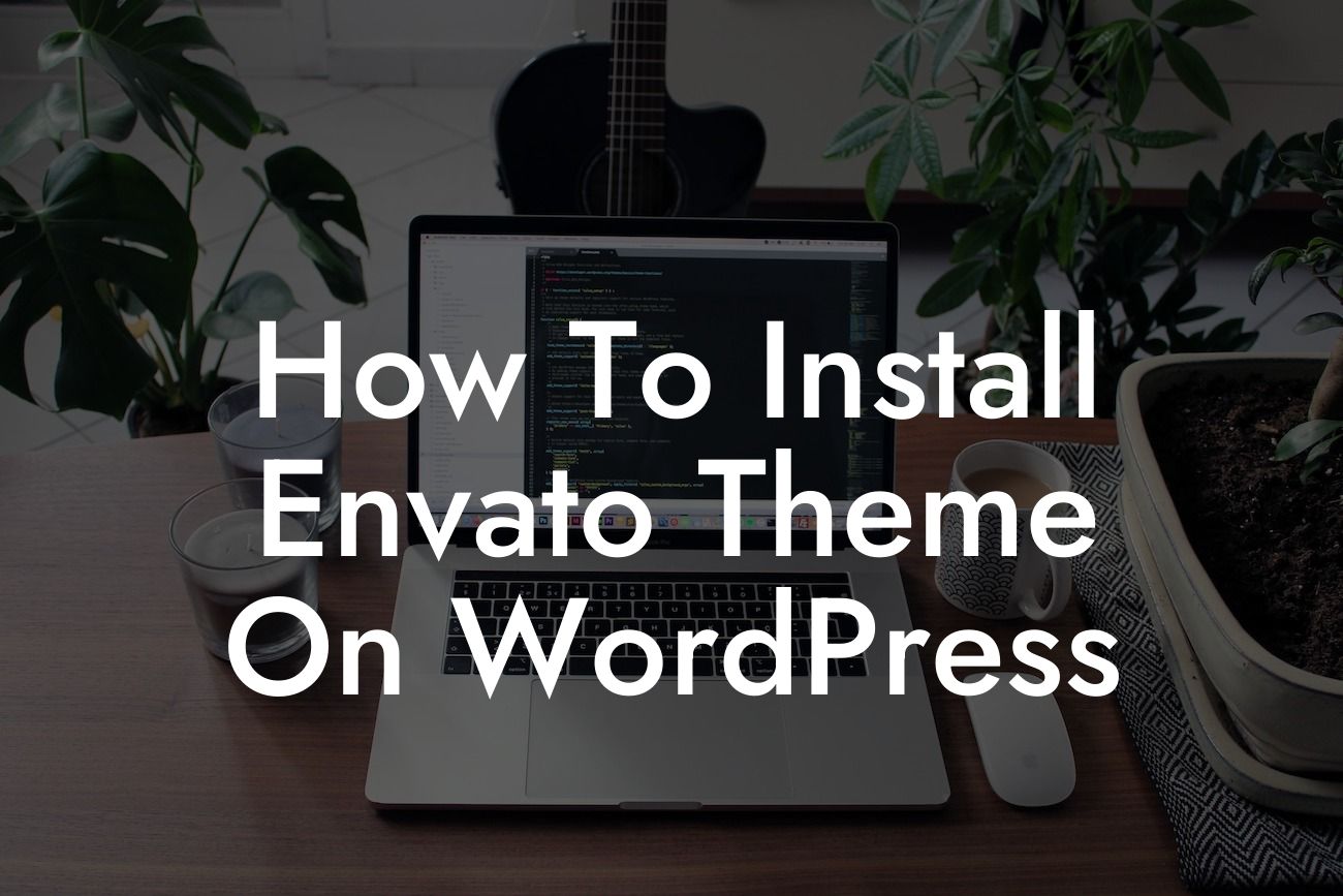 How To Install Envato Theme On WordPress