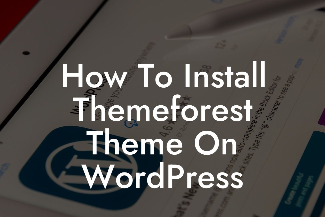 How To Install Themeforest Theme On WordPress