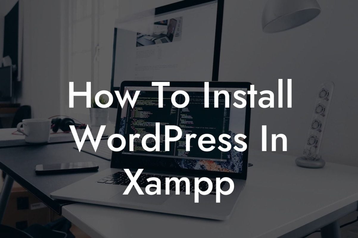 How To Install WordPress In Xampp