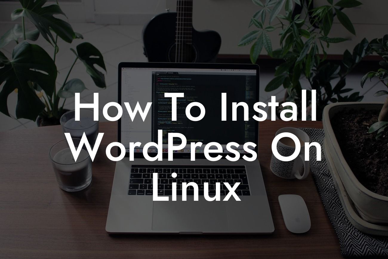 How To Install WordPress On Linux