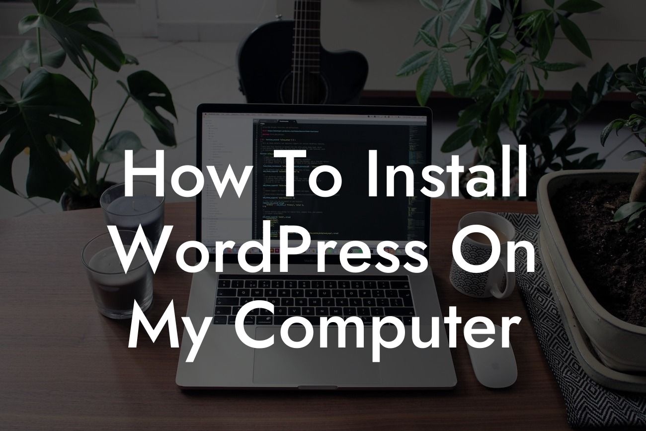 How To Install WordPress On My Computer