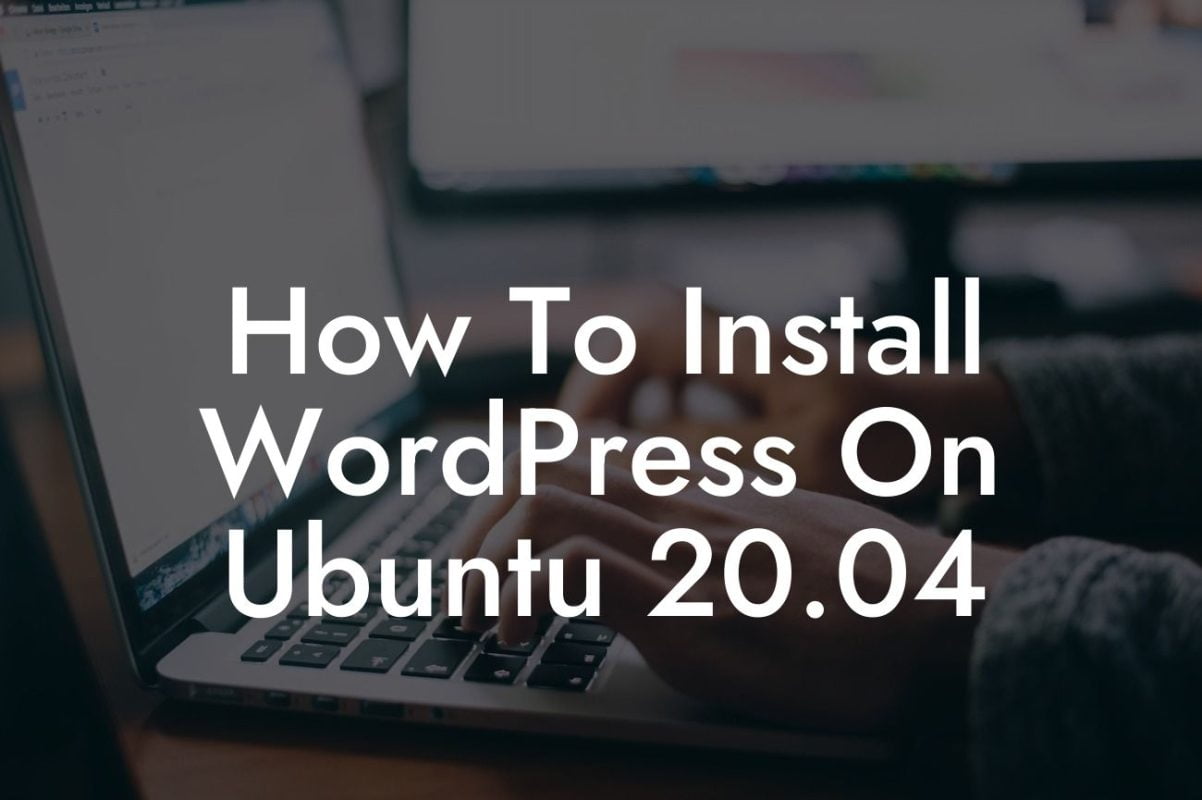 How To Install WordPress On Ubuntu 20.04