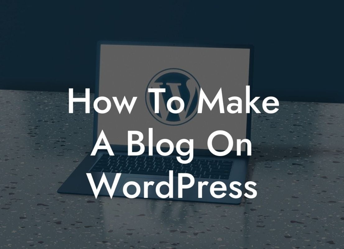 How To Make A Blog On WordPress