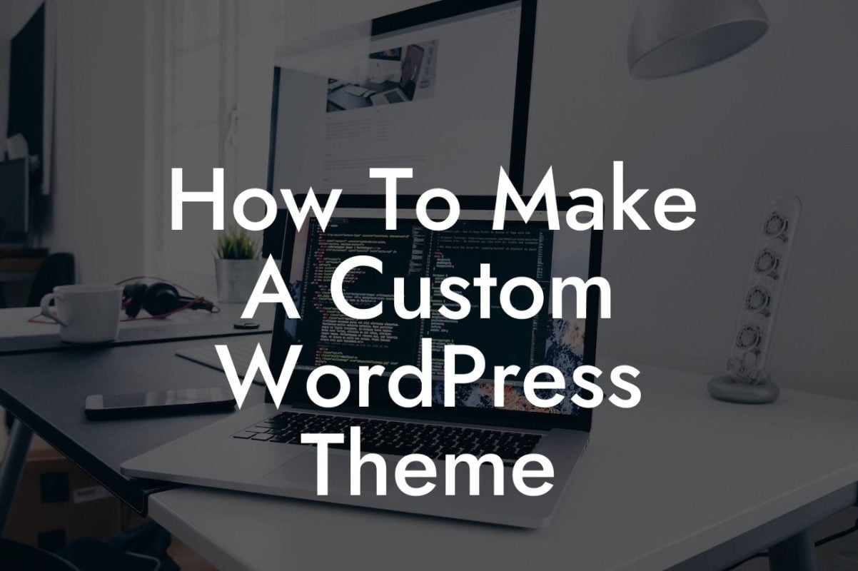 How To Make A Custom WordPress Theme
