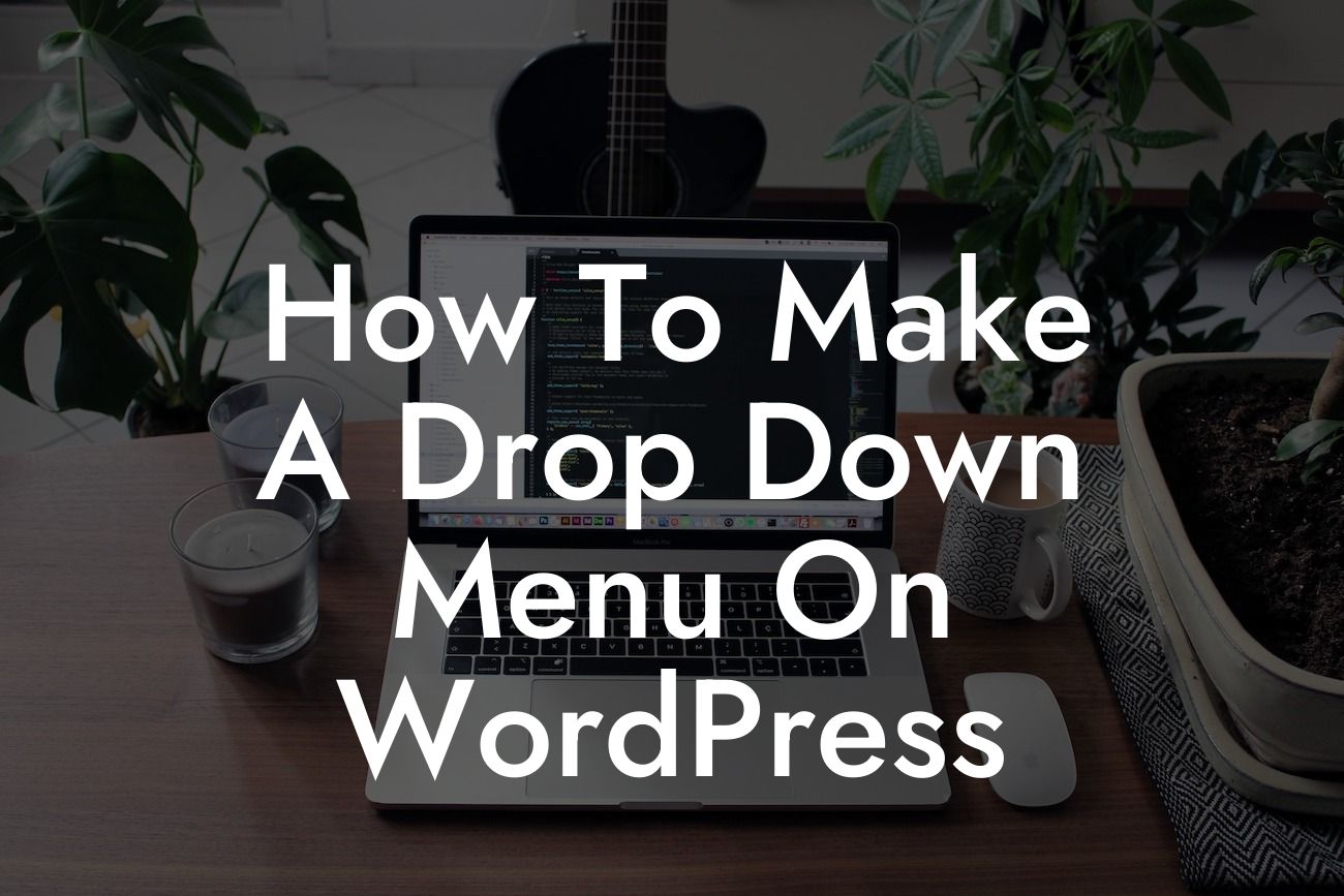 How To Make A Drop Down Menu On WordPress