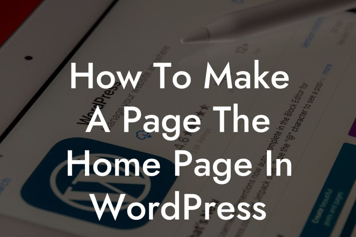 How To Make A Page The Home Page In WordPress