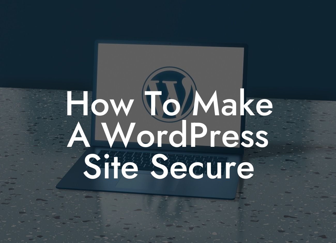 How To Make A WordPress Site Secure