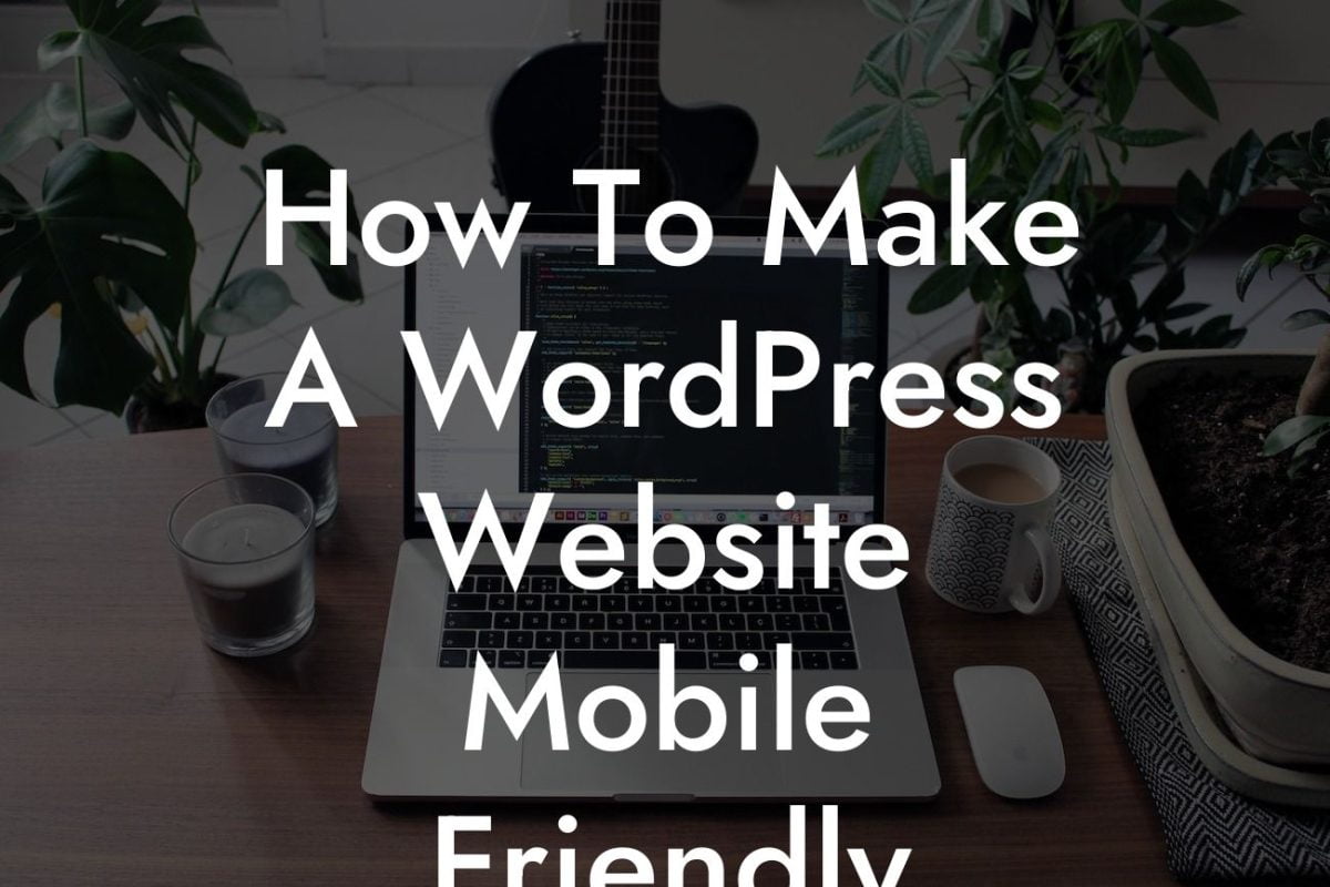 How To Make A WordPress Website Mobile Friendly