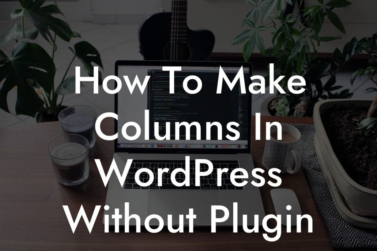 How To Make Columns In WordPress Without Plugin