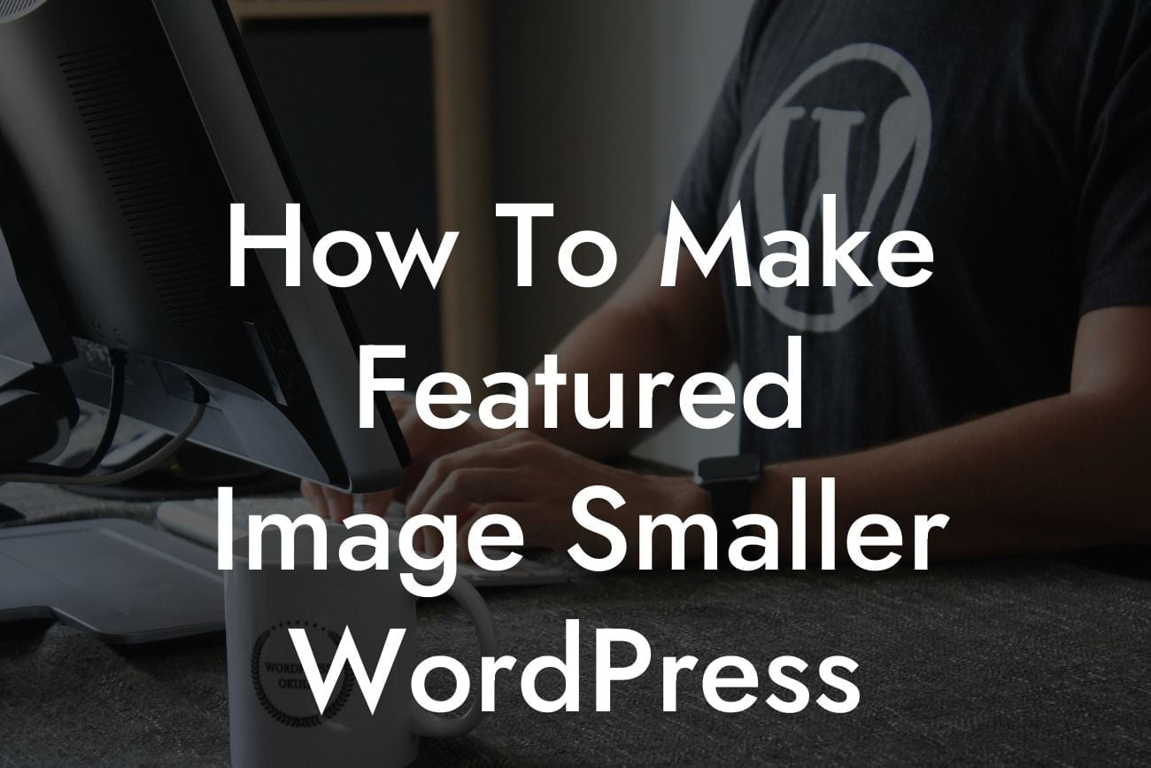 How To Make Featured Image Smaller WordPress