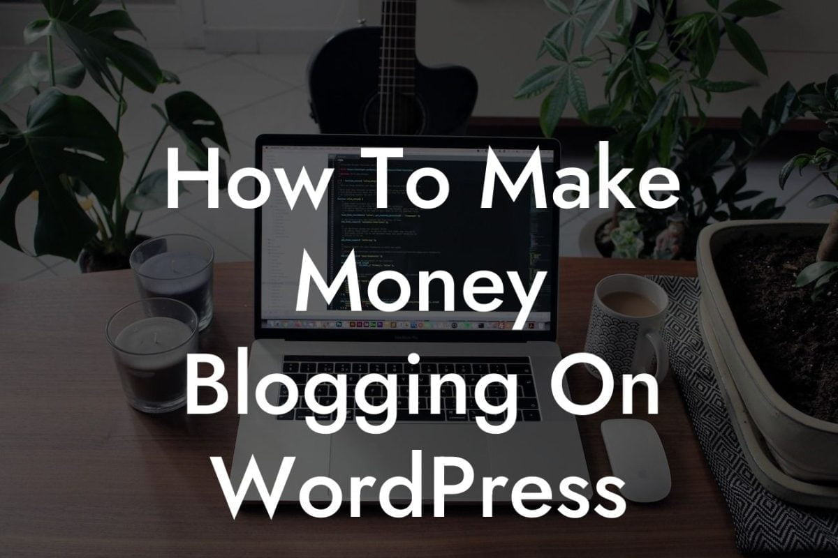 How To Make Money Blogging On WordPress