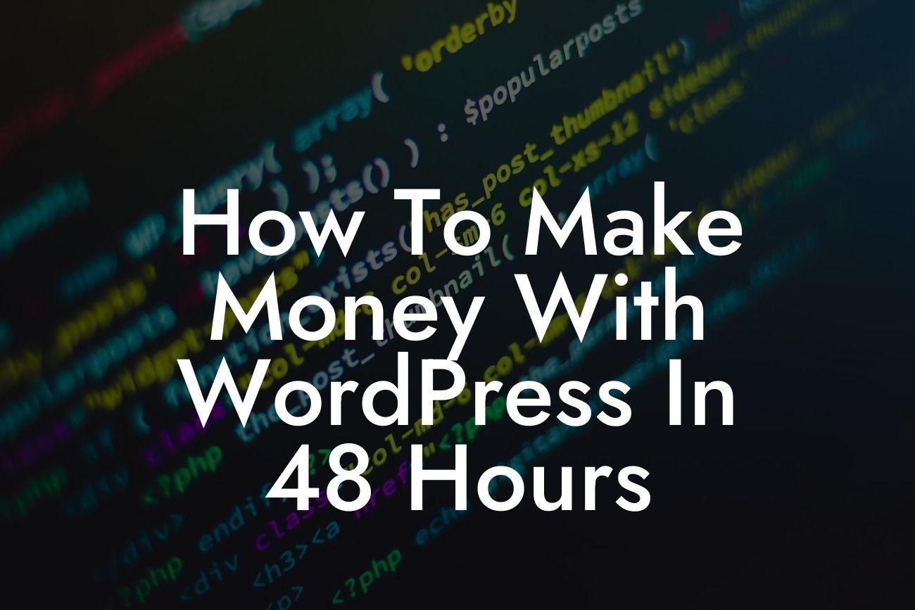 How To Make Money With WordPress In 48 Hours