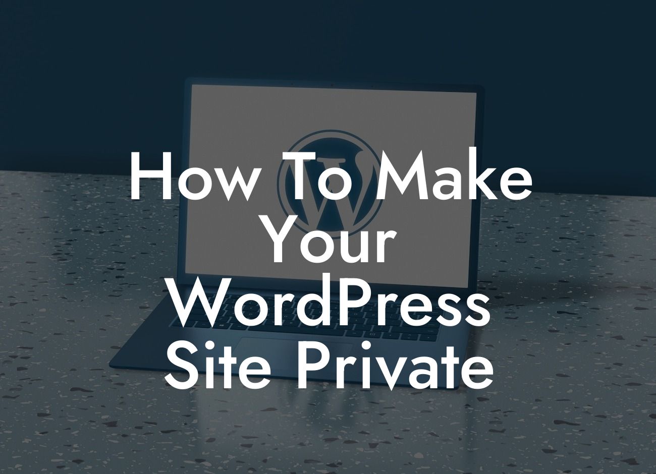 How To Make Your WordPress Site Private