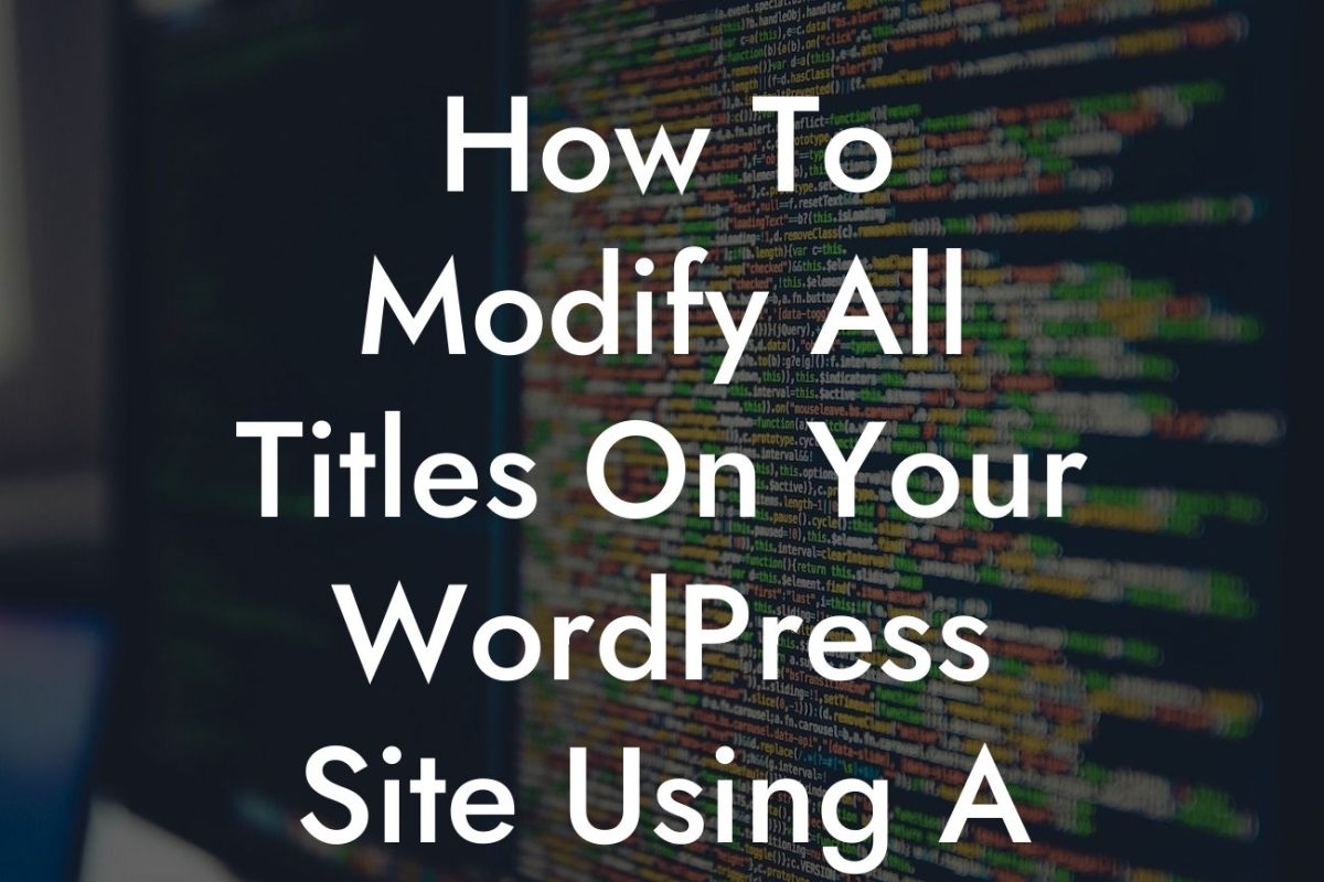 How To Modify All Titles On Your WordPress Site Using A Filter