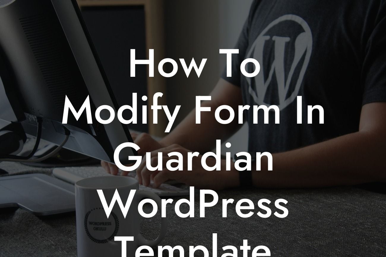 How To Modify Form In Guardian WordPress Template