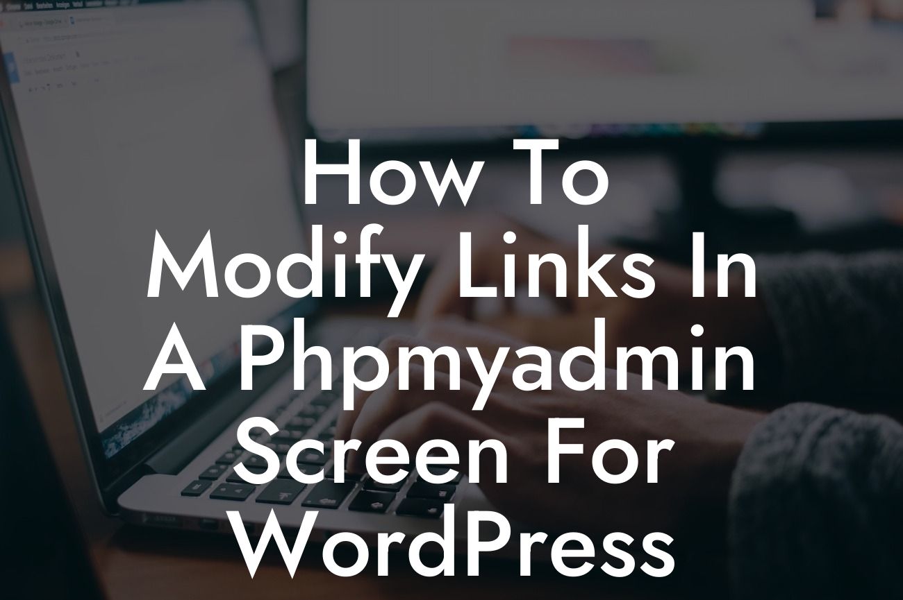 How To Modify Links In A Phpmyadmin Screen For WordPress