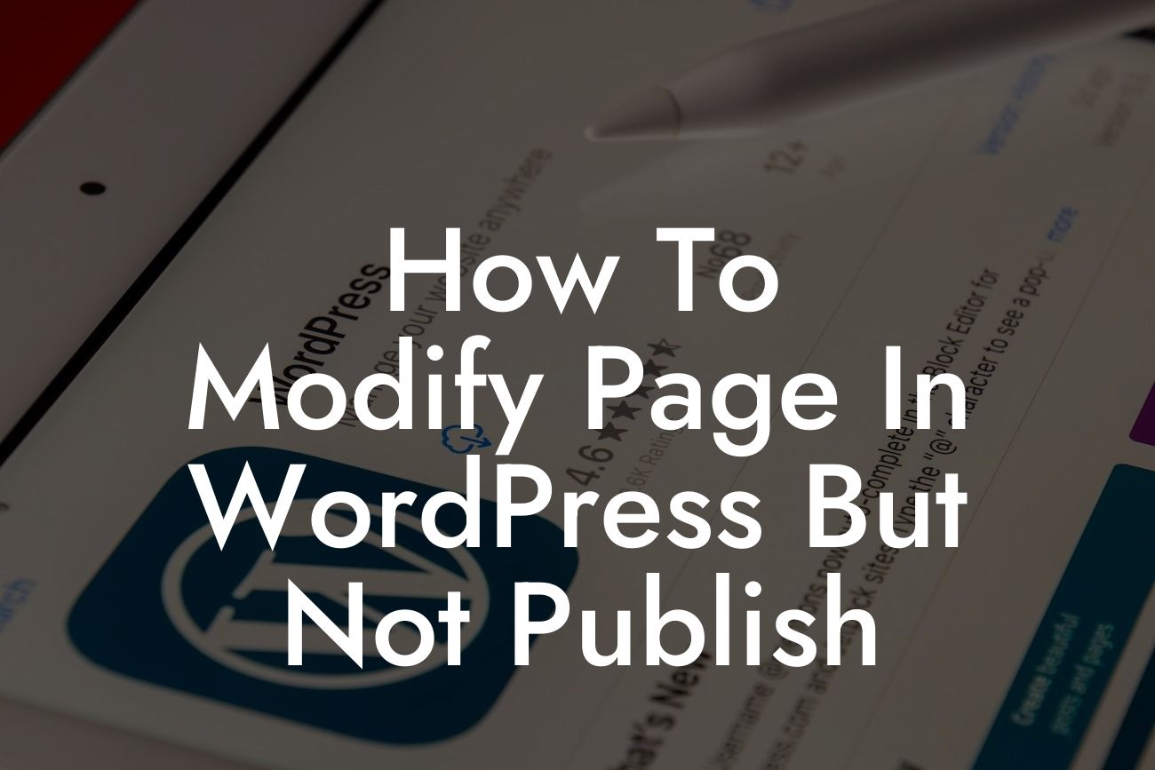 How To Modify Page In WordPress But Not Publish