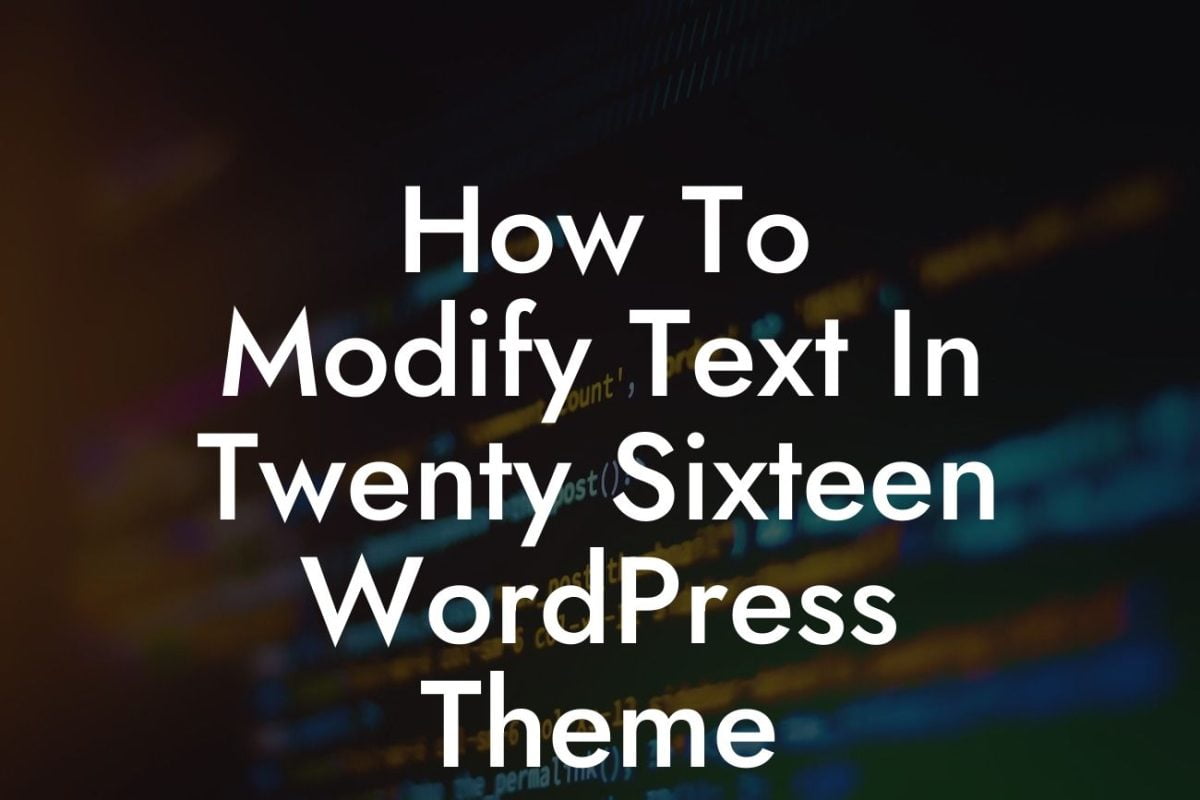How To Modify Text In Twenty Sixteen WordPress Theme