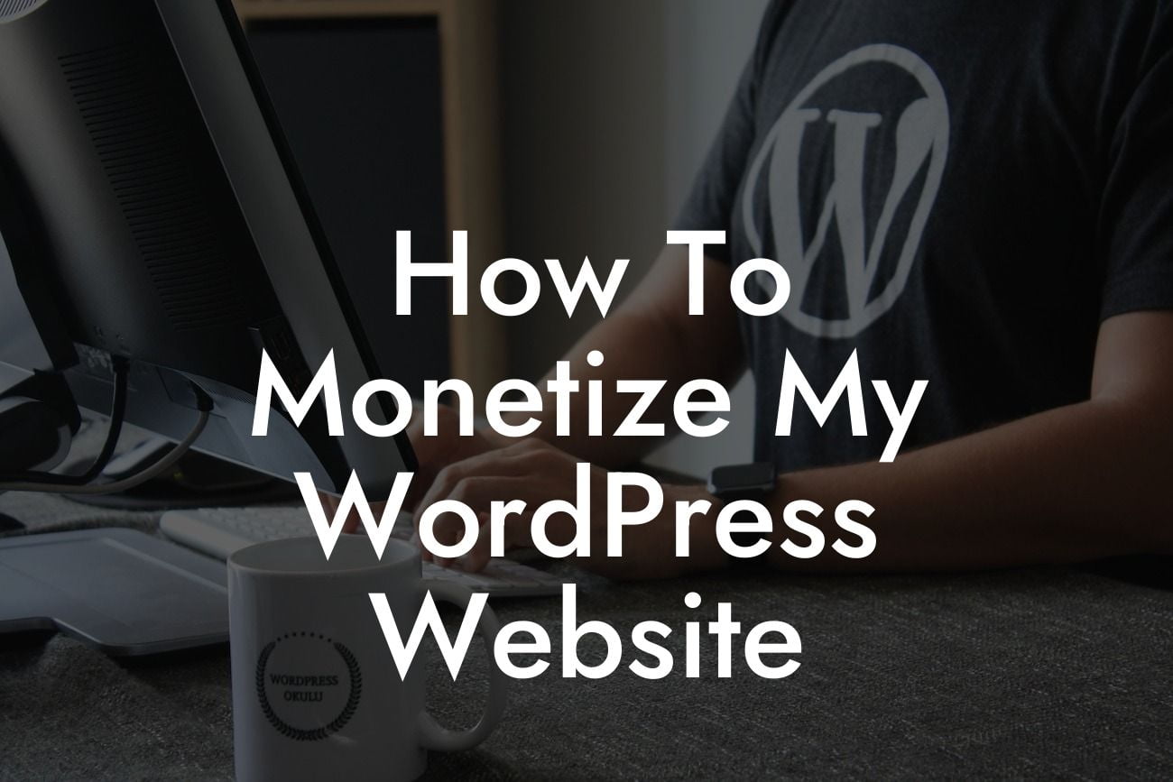 How To Monetize My WordPress Website