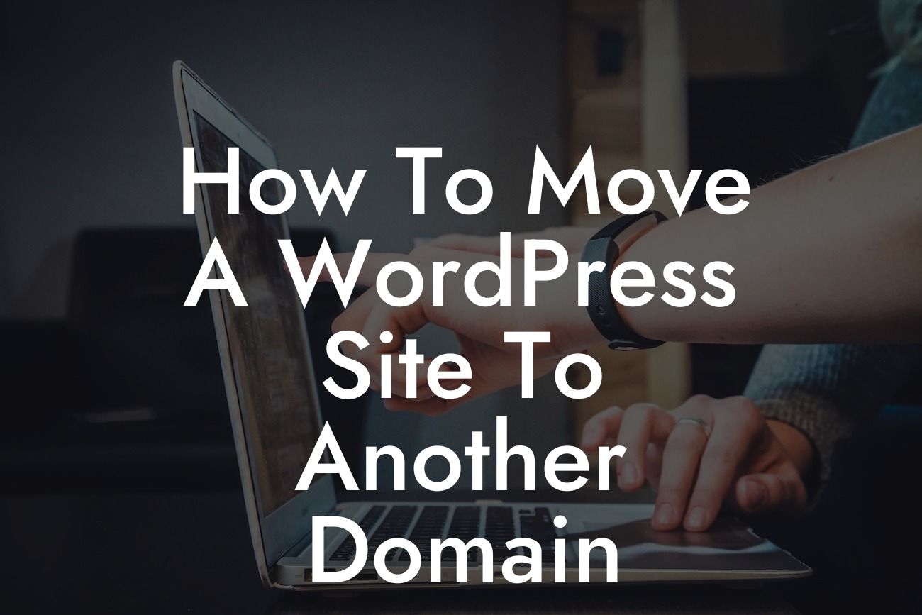 How To Move A WordPress Site To Another Domain