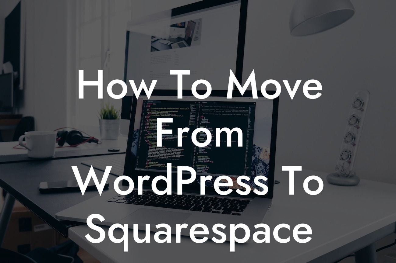 How To Move From WordPress To Squarespace