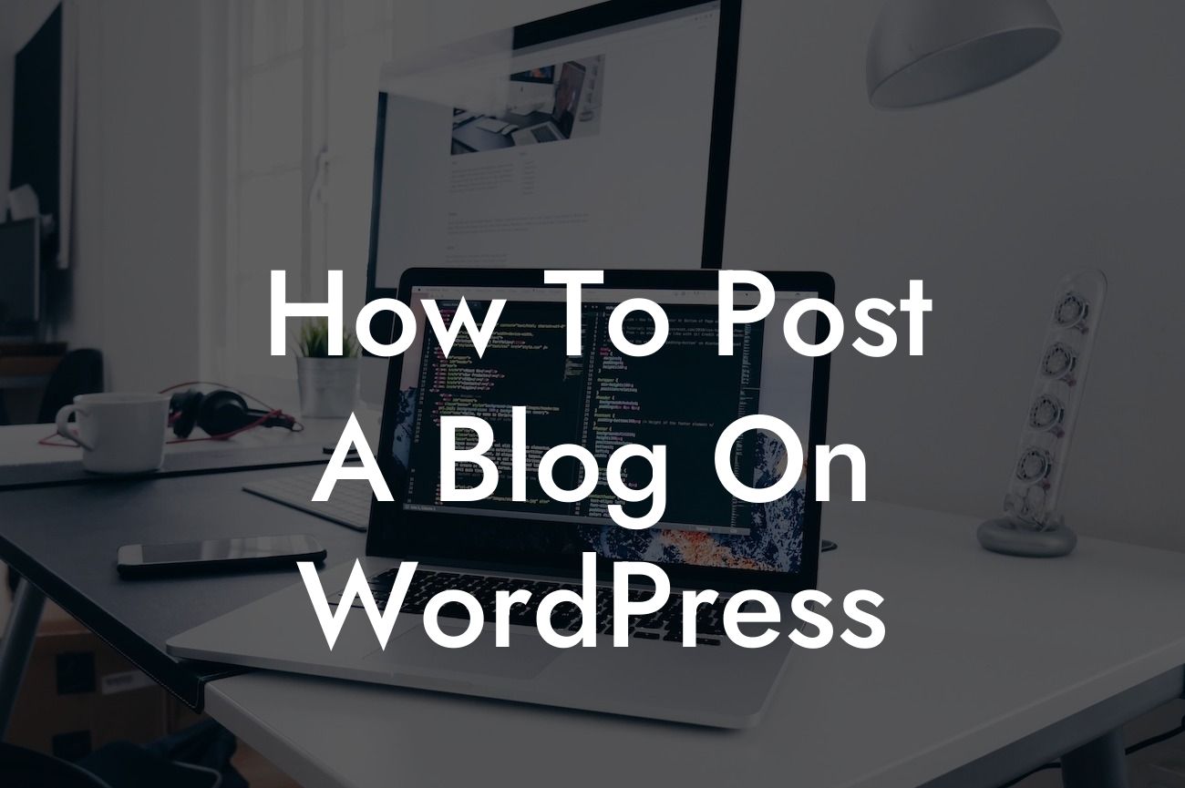 How To Post A Blog On WordPress