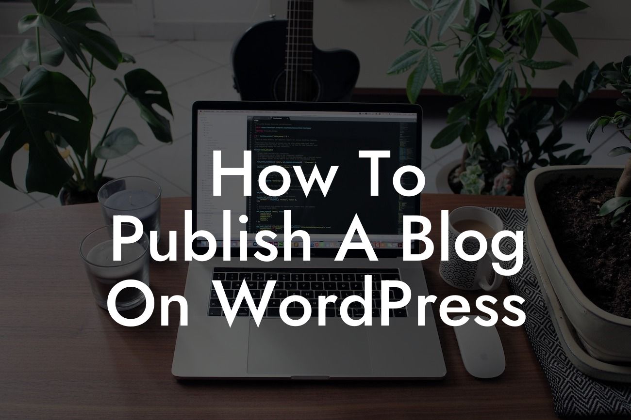 How To Publish A Blog On WordPress