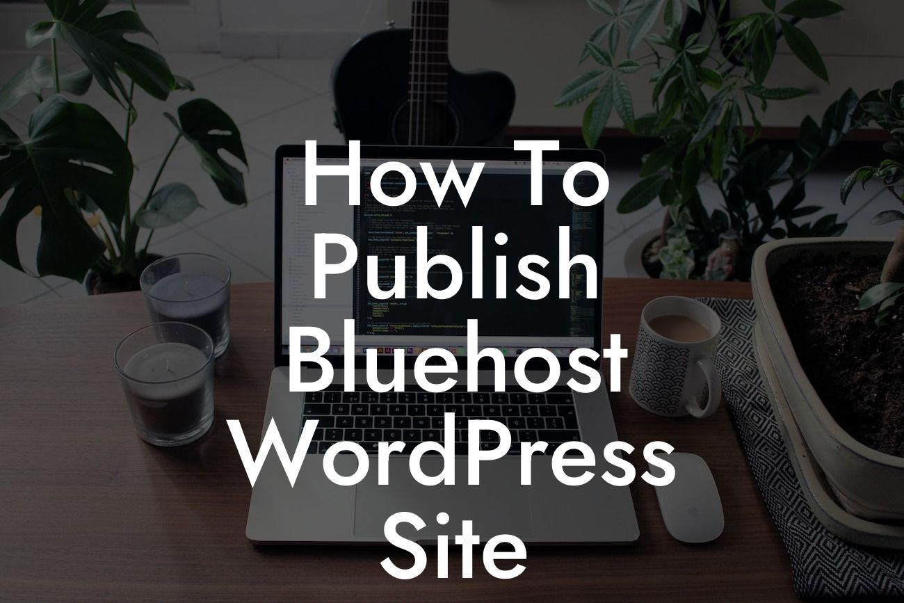 How To Publish Bluehost WordPress Site