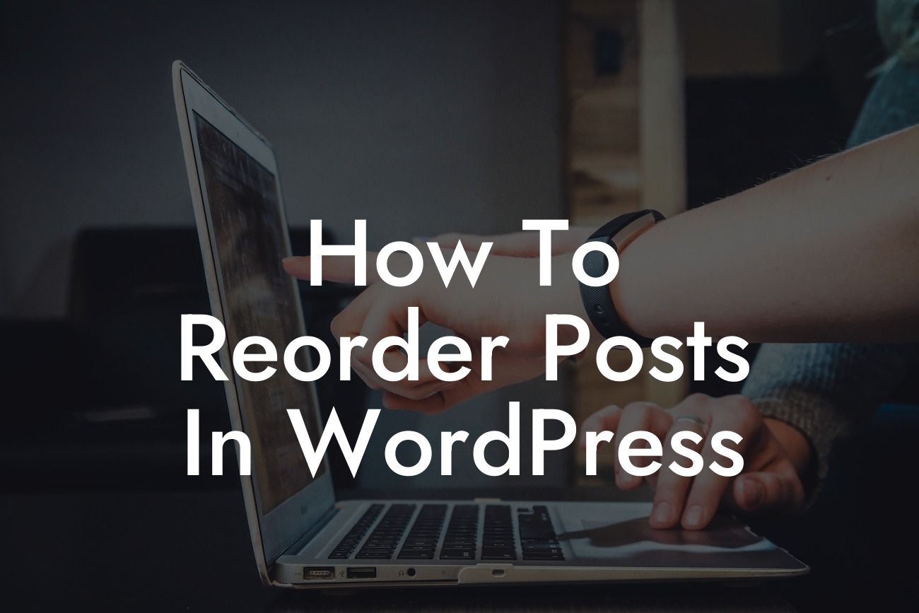 How To Reorder Posts In WordPress