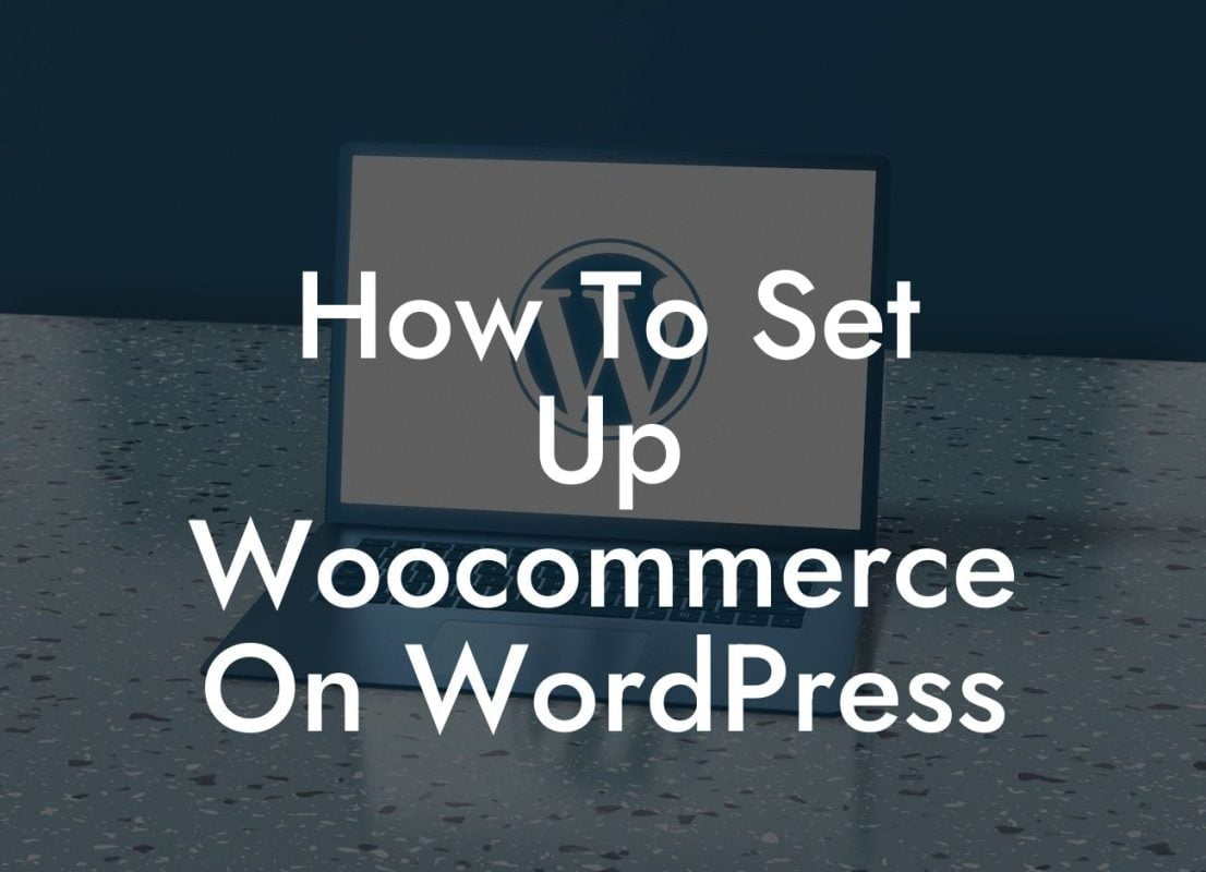 How To Set Up Woocommerce On WordPress