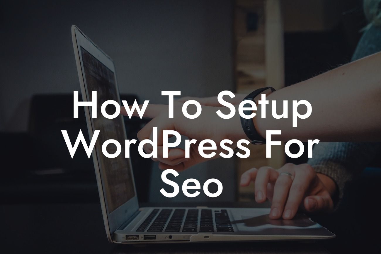 How To Setup WordPress For Seo