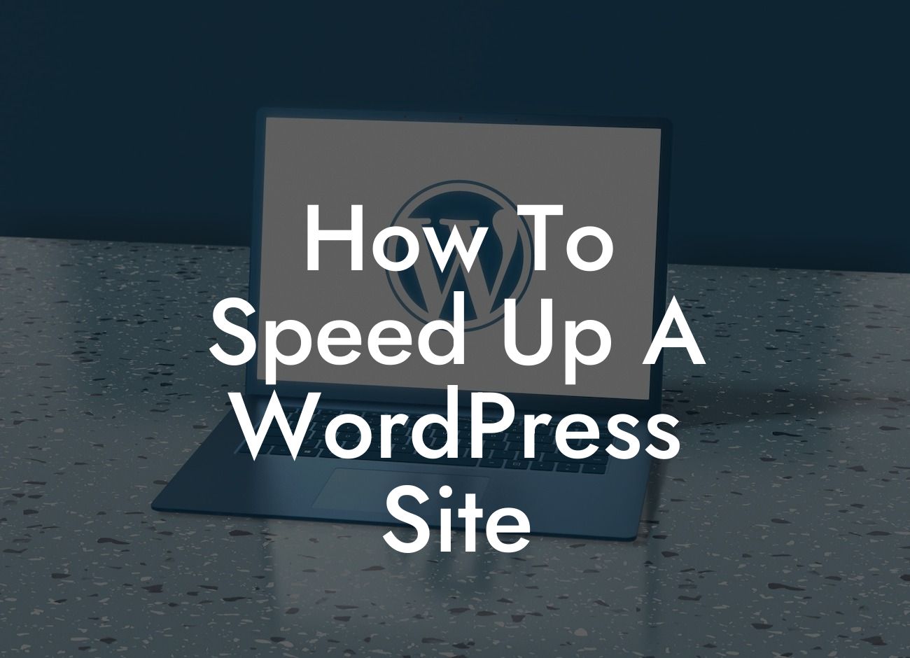 How To Speed Up A WordPress Site
