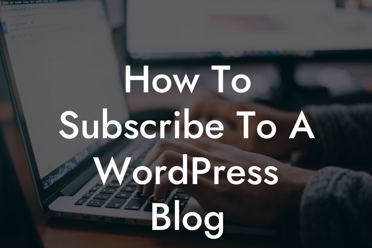 How To Subscribe To A WordPress Blog