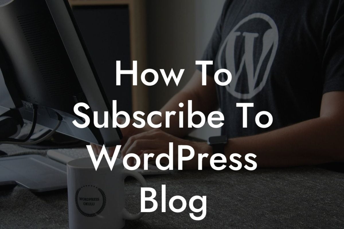 How To Subscribe To WordPress Blog