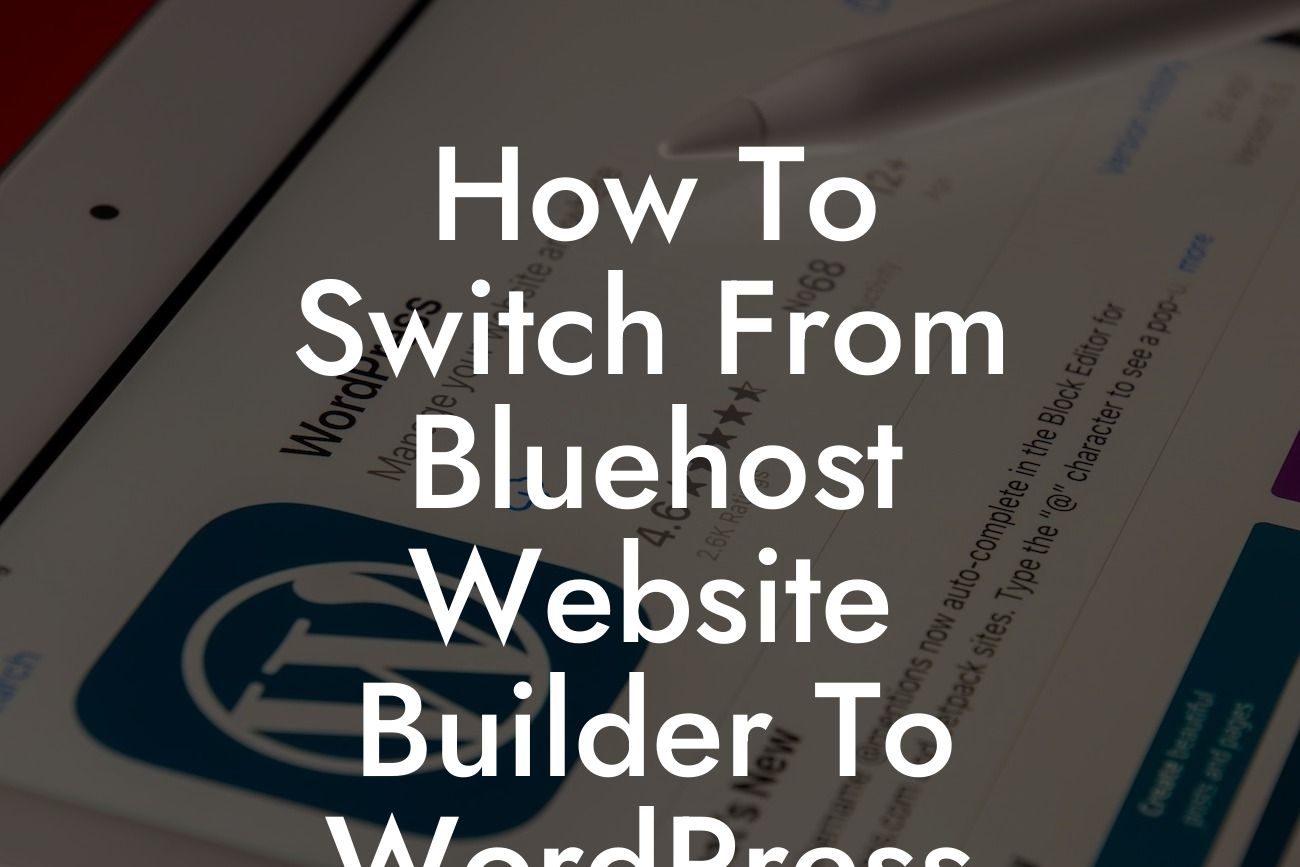 How To Switch From Bluehost Website Builder To WordPress