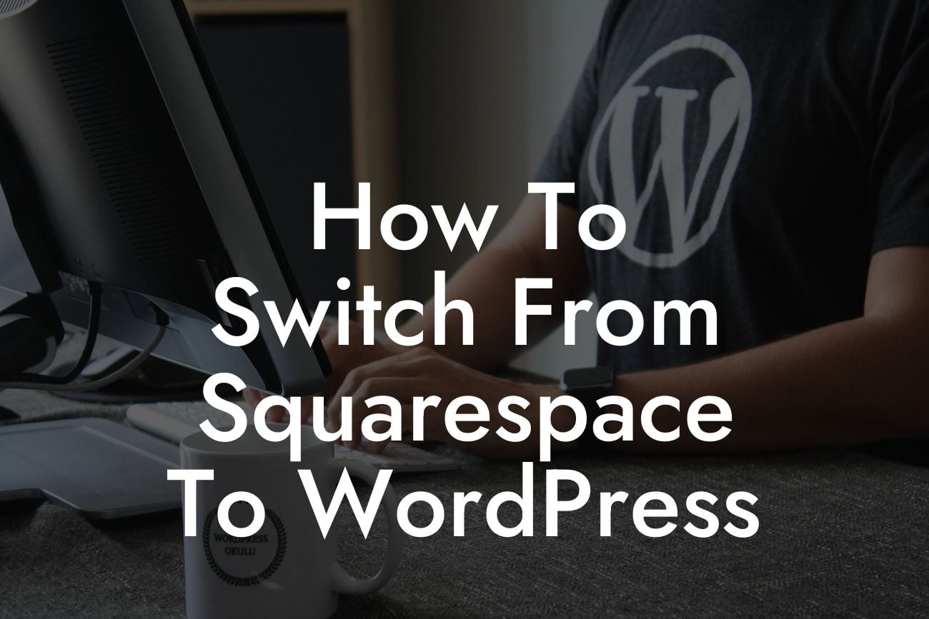 How To Switch From Squarespace To WordPress